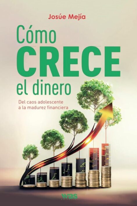 Cómo crece el dinero, libro de finanzas personales de Josué Mejía